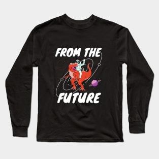 From the future Long Sleeve T-Shirt